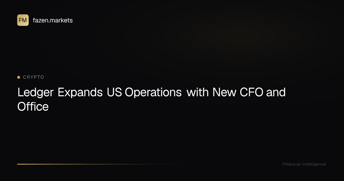 Ledger Expands US Operations with New CFO and Office | Fazen Markets
