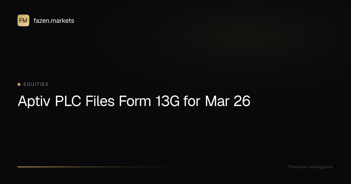 Aptiv PLC Files Form 13G for Mar 26 | Fazen Markets
