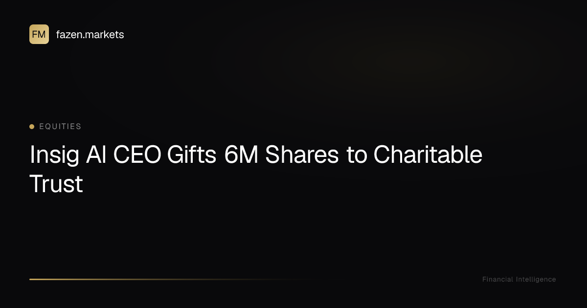 Insig AI CEO Gifts 6M Shares to Charitable Trust | Fazen Markets