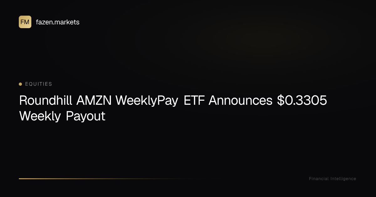 Roundhill AMZN WeeklyPay ETF Announces $0.3305 Weekly Payout | Fazen ...