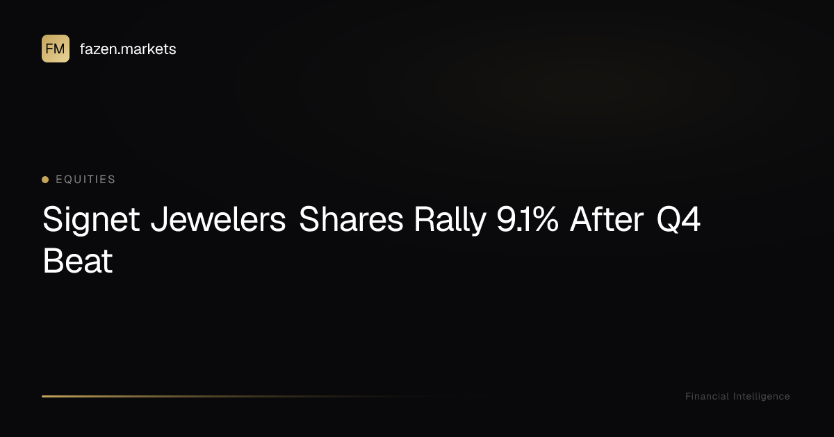 Signet Jewelers Shares Rally 9.1% After Q4 Beat | Fazen Markets