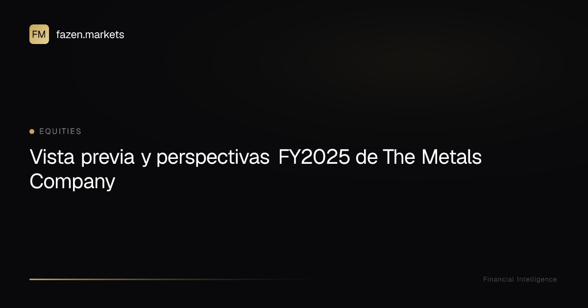 Vista previa y perspectivas FY2025 de The Metals Company | Fazen Markets