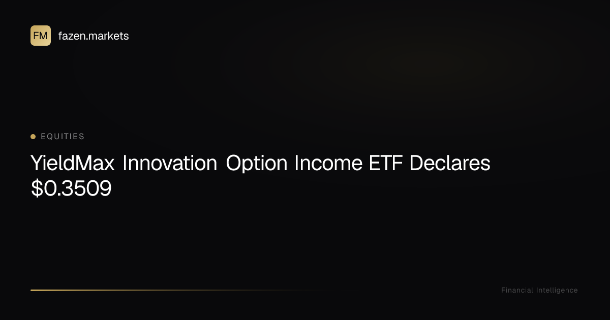YieldMax Innovation Option Income ETF Declares $0.3509 | Fazen Markets