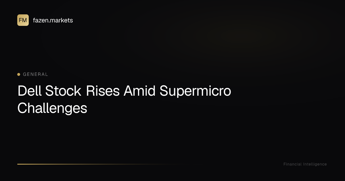 Dell Stock Rises Amid Supermicro Challenges | Fazen Markets
