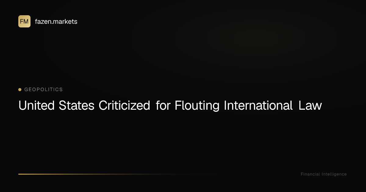 United States Criticized for Flouting International Law | Fazen Markets