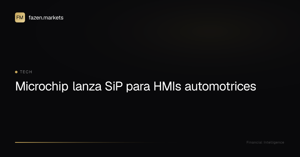 Microchip lanza SiP para HMIs automotrices | Fazen Markets