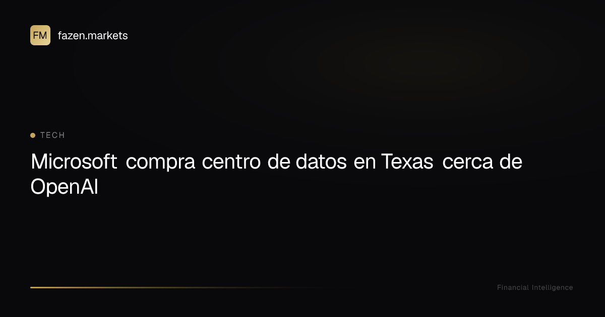 Microsoft compra centro de datos en Texas cerca de OpenAI | Fazen Markets